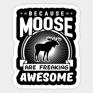 Moose Are Freaking Awesome Sticker